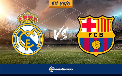 barcelona vs real madrid partido en vivo hoy